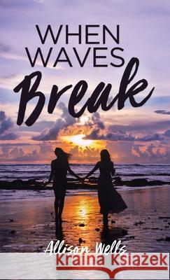 When Waves Break Allison Wells 9781649602985 Emerald House Group