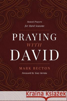 Praying with David: Honest Prayers for Hard Seasons Mark Becton 9781649603784 Ambassador International