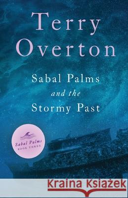 Sabal Palms and the Stormy Past Terry Overton 9781649604040 Ambassador International