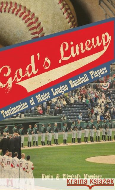 God's Lineup: Testimonies of Major League Baseball Players Kevin Morrisey, Elizabeth Morrisey 9781649604446