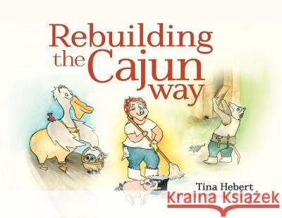 Rebuilding the Cajun Way Tina Hebert Hannah Credeur 9781649604903 Ambassador International