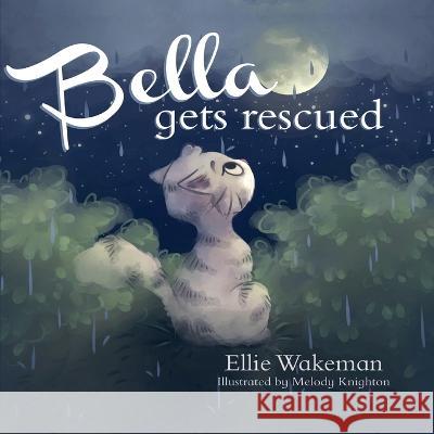 Bella Gets Rescued Ellie Wakeman 9781649604910 Ambassador International