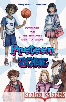 Preteen Zone: Devotions for Preteens Ages Eight to Twelve Mary-Lynn Chambers 9781649606310