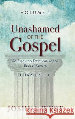 Unashamed of the Gospel Joshua West 9781649607348 Ambassador International