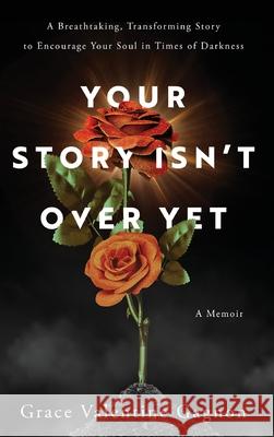 Your Story Isn't Over Yet Grace Valentine Gagnon 9781649607935 Ambassador International