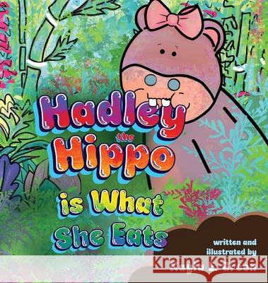Hadley the Hippo Is What She Eats Kayla E. Green 9781649608031 Ambassador International
