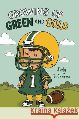 Growing Up Green and Gold Judy DuCharme 9781649608079 Ambassador International