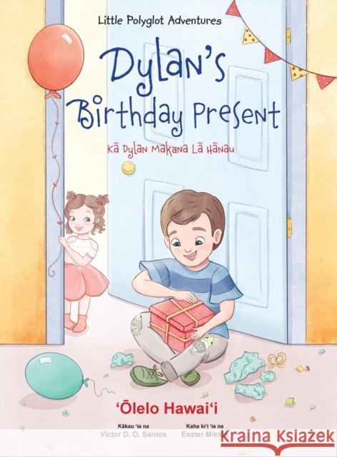 Dylan's Birthday Present - Hawaiian Edition: Children's Picture Book Victor Dia Eszter Mikl 9781649620255 Linguacious