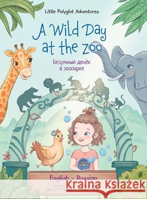 A Wild Day at the Zoo - Bilingual Russian and English Edition: Children's Picture Book Victor Dia 9781649620484 Linguacious