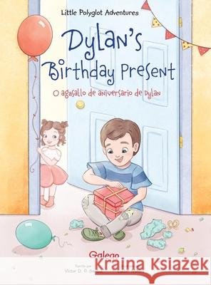 Dylan's Birthday Present / O Agasallo de Aniversario de Dylan - Galician Edition: Children's Picture Book Victor Dia 9781649620583 Linguacious