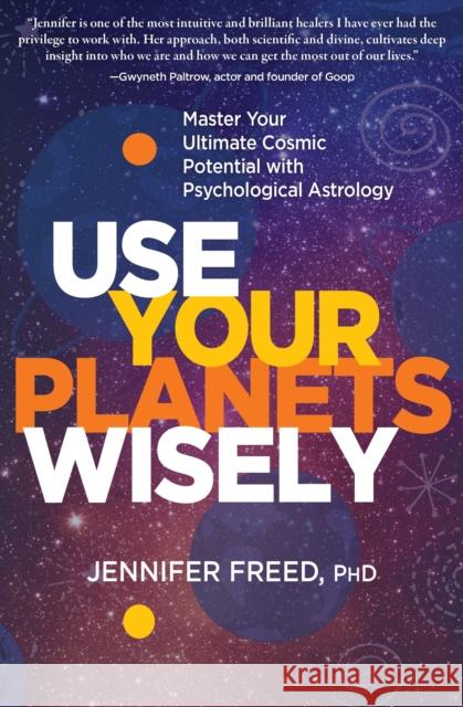 Use Your Planets Wisely: Master Your Ultimate Cosmic Potential with Psychological Astrology Mft 9781649630124 Sounds True Inc