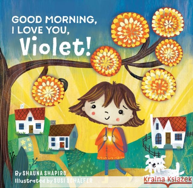 Good Morning, I Love You, Violet! Shauna Shapiro Jennifer Adams Susi Schaefer 9781649630315