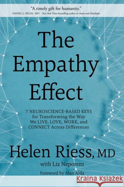 The Empathy Effect: Seven Neuroscience-Based Keys for Transforming the Way We Live, Love, Work, and Connect Across Differences Liz Neporent 9781649631244