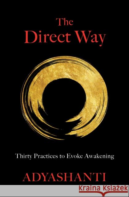 The Direct Way: Thirty Practices to Evoke Awakening Adyashanti 9781649631268 Sounds True
