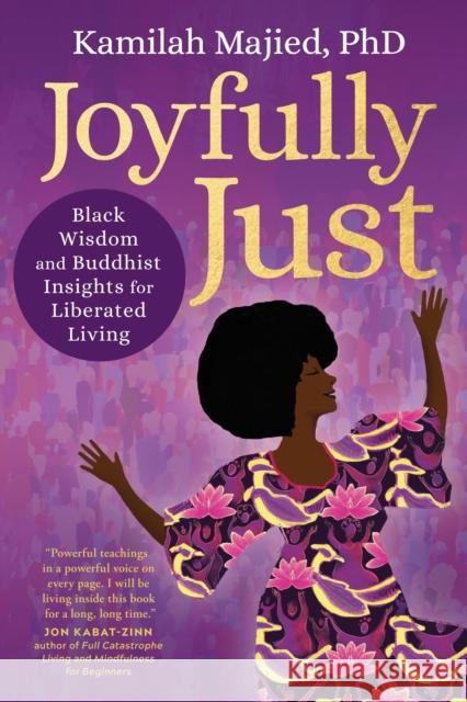 Joyfully Just: Black Wisdom and Buddhist Insights for Liberated Living Kamilah Majied 9781649631398 Sounds True