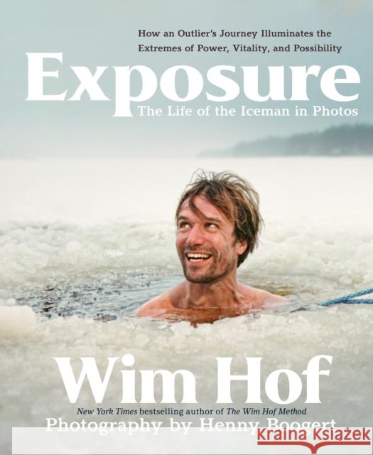 Exposure: How an Outlier's Journey Illuminates the Extremes of Power, Vitality, and Possibility Wim Hof 9781649631688 Sounds True