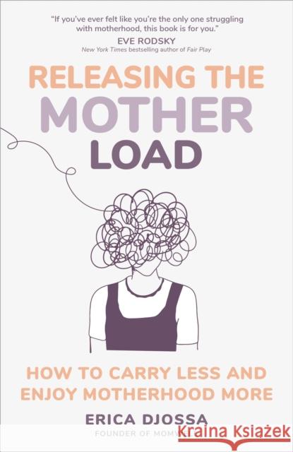 Releasing the Mother Load: How to Carry Less and Enjoy Motherhood More Erica Djossa 9781649632258 Sounds True Inc