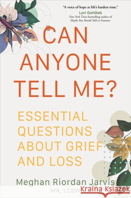 Can Anyone Tell Me?: Essential Questions about Grief and Loss Meghan Riordan Jarvis 9781649632593