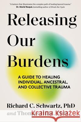 Releasing Our Burdens: A Guide to Healing Individual, Ancestral, and Collective Trauma Thomas H?bl Richard Schwartz 9781649634108 Sounds True