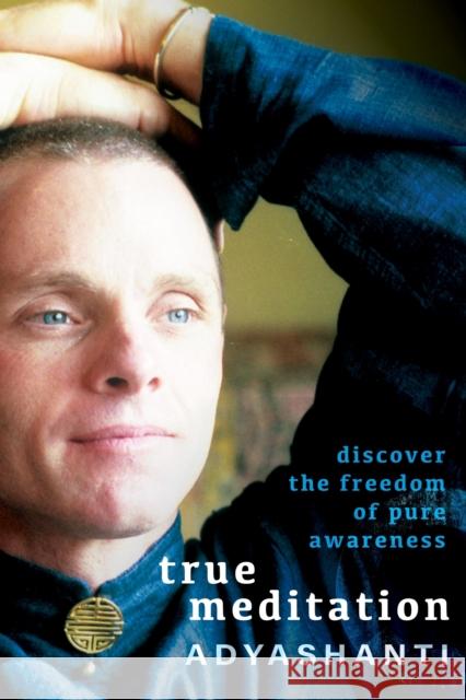 True Meditation: Discover the Freedom of Pure Awareness Adyashanti 9781649634498