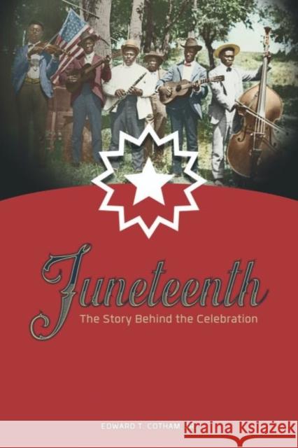 Juneteenth: The Story Behind the Celebration Edward T. Cotha 9781649670007 State House Press