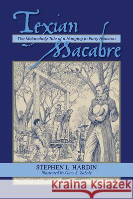 Texian Macabre Stephen L. Hardin Gary S. Zaboly 9781649670229 State House Press