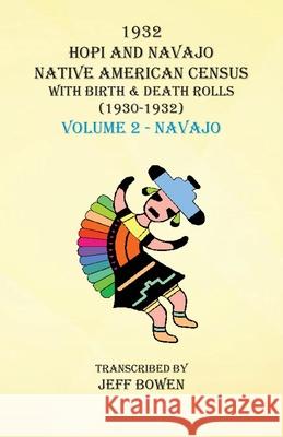 1932 Hopi and Navajo Native American Census with Birth & Death Rolls (1930-1932) Volume 2 - Navajo Jeff Bowen 9781649680563 Native Study LLC