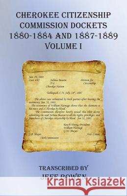 Cherokee Citizenship Commission Dockets Volume I: 1880-1884 and 1887-1889 Jeff Bowen 9781649680587 Native Study LLC