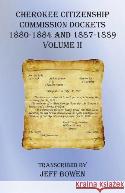 Cherokee Citizenship Commission Dockets Volume II: 1880-1884 and 1887-1889 Jeff Bowen 9781649680594