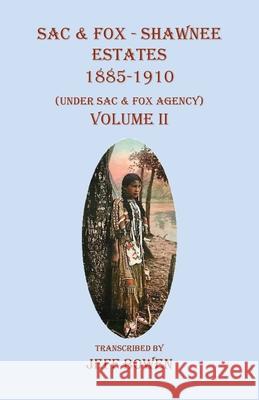 Sac & Fox - Shawnee Estates 1885-1910: (Under Sac & Fox Agency) Volume II Jeff Bowen 9781649681294 Native Study LLC