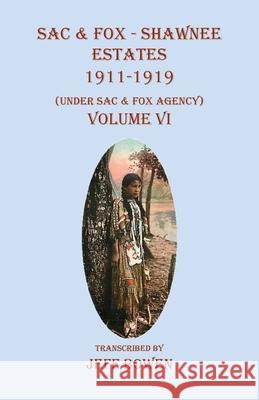 Sac & Fox - Shawnee Estates 1911-1919: (Under Sac & Fox Agency), Volume VI Jeff Bowen 9781649681355 Native Study LLC