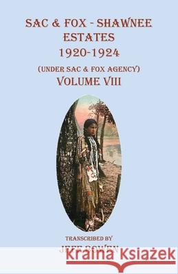 Sac & Fox - Shawnee Estates 1920-1924: (Under Sac & Fox Agency), Volume VIII Jeff Bowen 9781649681379 Native Study LLC