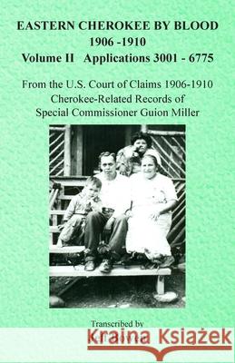 Eastern Cherokee By Blood, 1906-1910: Volume II Applications 3001-6775 Jeff Bowen 9781649681454 Native Study LLC
