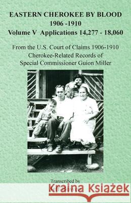 Eastern Cherokee By Blood, 1906-1910: Volume V Applications 14,277-18,060 Jeff Bowen 9781649681485 Native Study LLC
