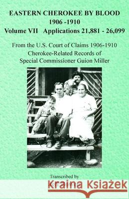 Eastern Cherokee By Blood, 1906-1910: Volume VII Applications 21,881-26,099 Jeff Bowen 9781649681508 Native Study LLC
