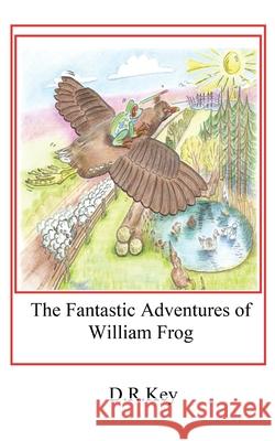 The Fantastic Adventures of William Frog: Meeting Meghan Moorhen D R Key 9781649691514 Tablo Pty Ltd
