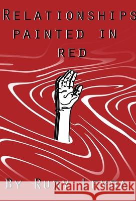 Relationships Painted In Red: A Lesbian Heartbreak Poetry Book Ruby Leyda 9781649692467