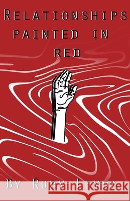 Relationships Painted In Red: A Lesbian Heartbreak Poetry Book Ruby Leyda 9781649692474