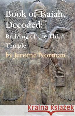 The Book of Isaiah, Decoded: Building of the Third Temple Jerome Norman   9781649693693 Tablo Pty Ltd