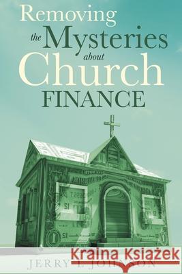 Removing the Mysteries about Church Finance Jerry L. Johnson 9781649695826 Tablo Pty Ltd