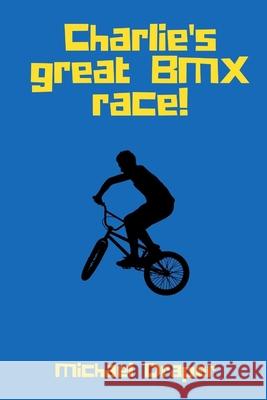 Charlie's Great BMX Race! Michael Draper 9781649697585