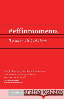 #effinmoments: We have all had them Bradley W. Deacon 9781649698148 Tablo Pty Ltd
