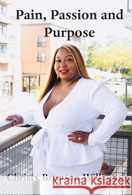 Pain, Passion And Purpose Christy Brunson Williams 9781649698445