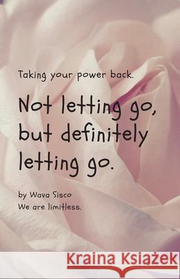 Not letting go, but definitely letting go. Wava M Sisco 9781649698537
