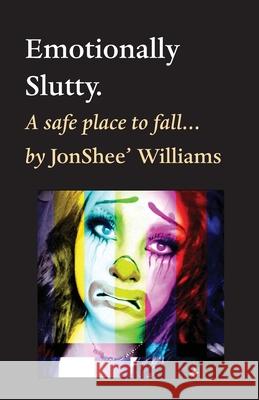 Emotionally Slutty. Jonshee' Williams 9781649699152 Tablo Pty Ltd