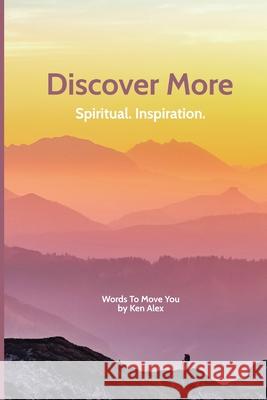 Discover More: Spiritual. Inspiration. Ken Alex 9781649699183 Tablo Pty Ltd