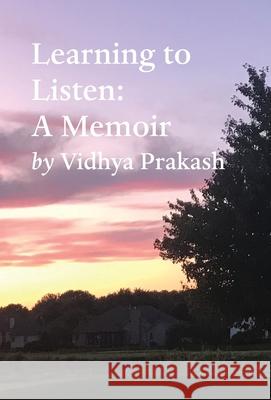 Learning to Listen: A Memoir Vidhya Prakash 9781649699831 Tablo Pty Ltd