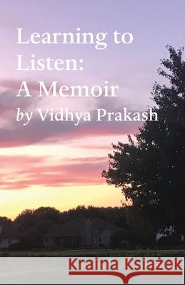 Learning to Listen: A Memoir Vidhya Prakash 9781649699848 Tablo Pty Ltd