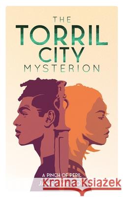 The Torril City Mysterion: Book One: A Pinch of Peril James McLeod 9781649699961