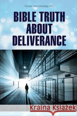 Bible Truth about Deliverance Yemi A. Adedeji 9781649700308
